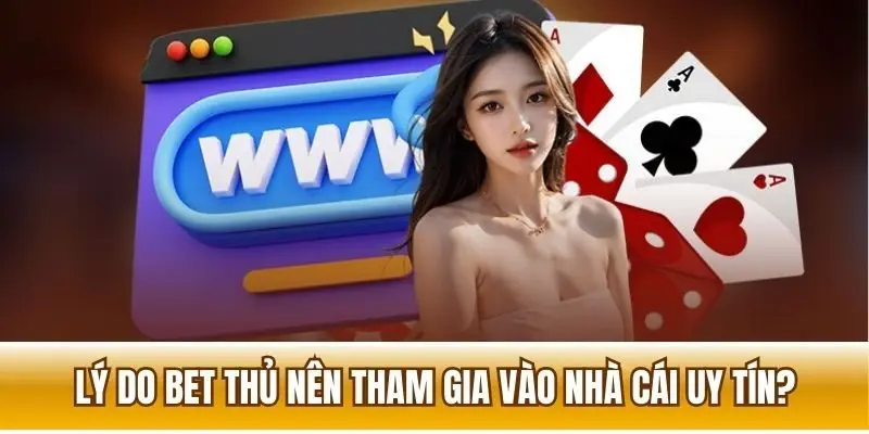 Những lý do bet thủ nên lựa chọn và tham gia trang web